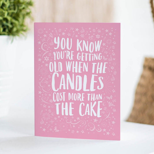 you know you're getting old when the candles cost more than the cake